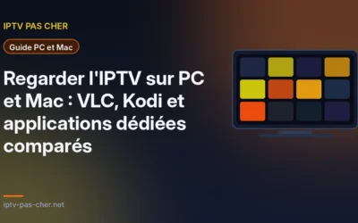 Regarder l&rsquo;IPTV sur PC et Mac : VLC, Kodi et applications dédiées comparés